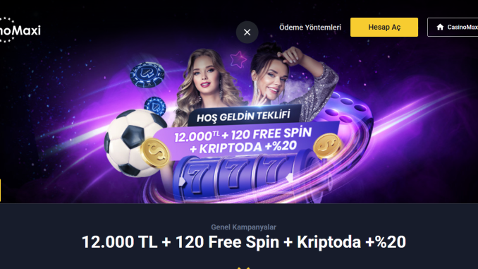 Casino Maxi'den 12000 TL Bonus ve 120 Free Spin Alın